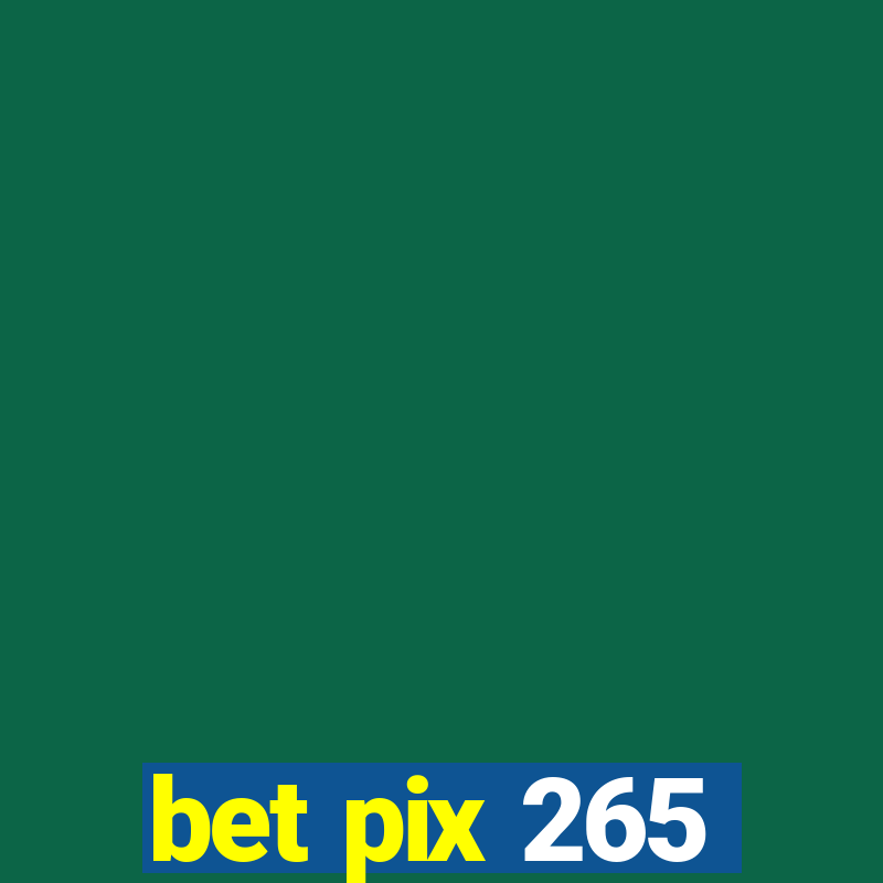 bet pix 265