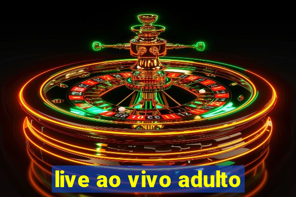 live ao vivo adulto