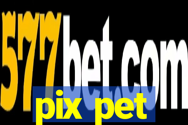 pix pet