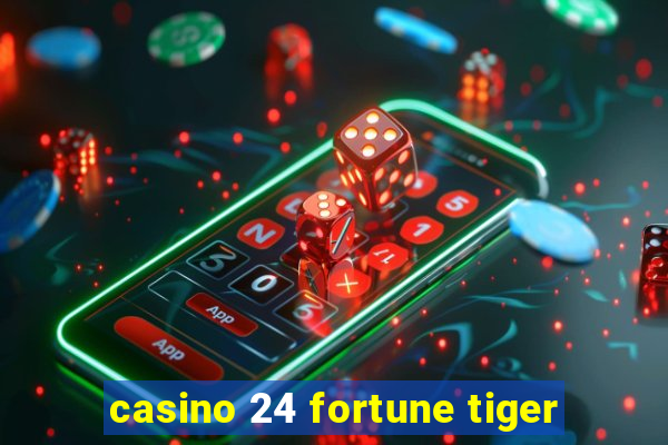 casino 24 fortune tiger