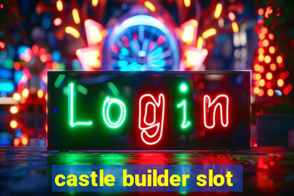 castle builder slot