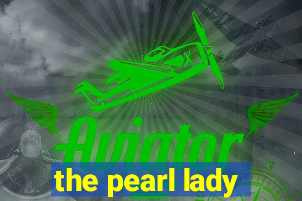 the pearl lady