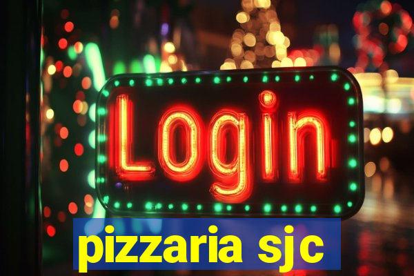 pizzaria sjc