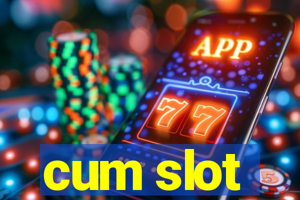 cum slot