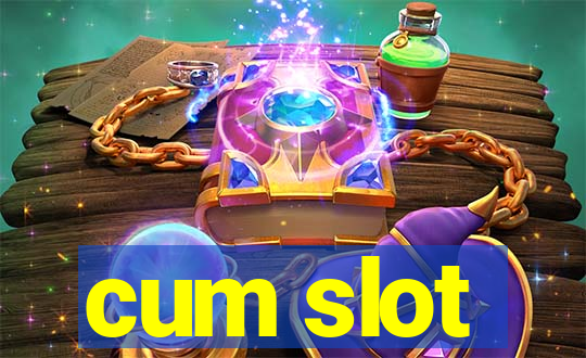 cum slot