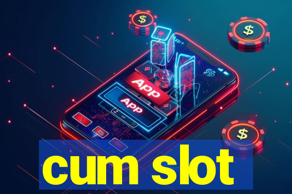 cum slot