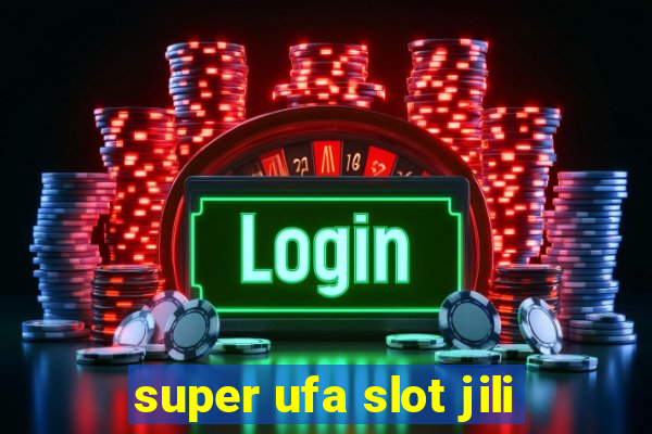 super ufa slot jili