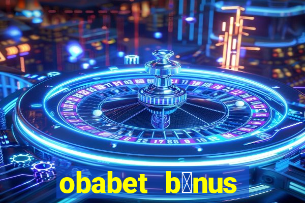 obabet b么nus fortune tiger