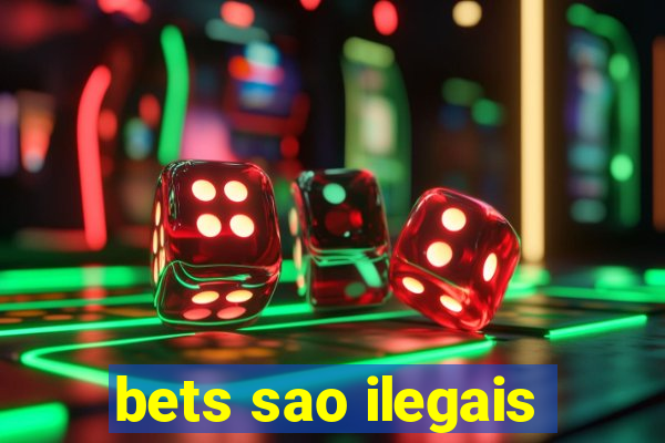 bets sao ilegais