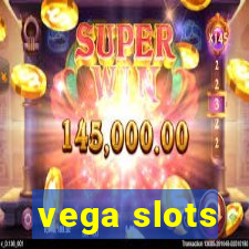 vega slots