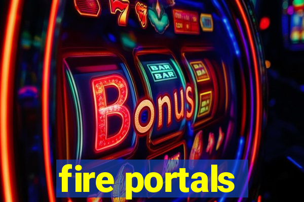 fire portals