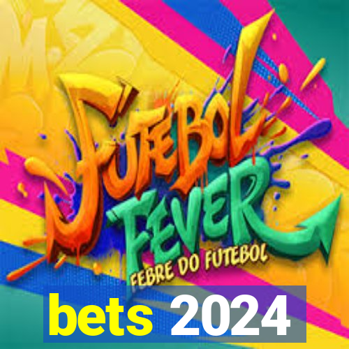 bets 2024