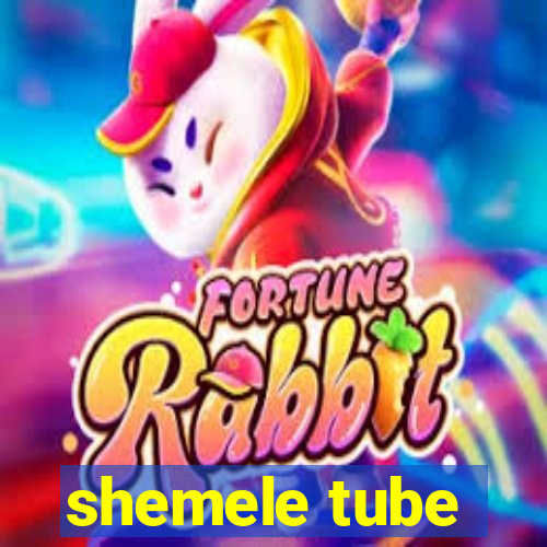 shemele tube