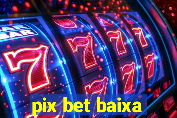 pix bet baixa