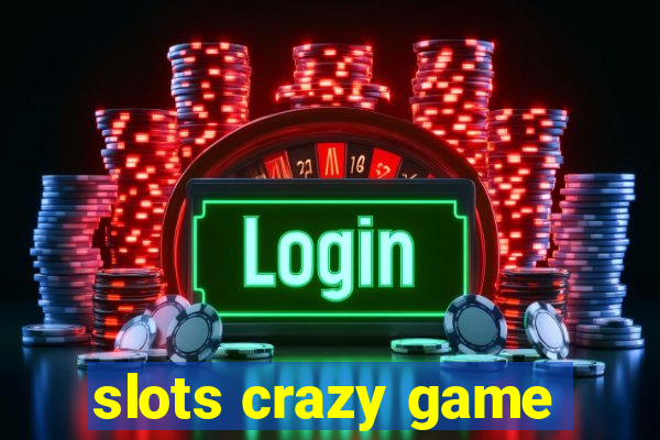 slots crazy game