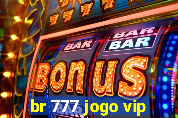 br 777 jogo vip