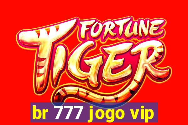 br 777 jogo vip