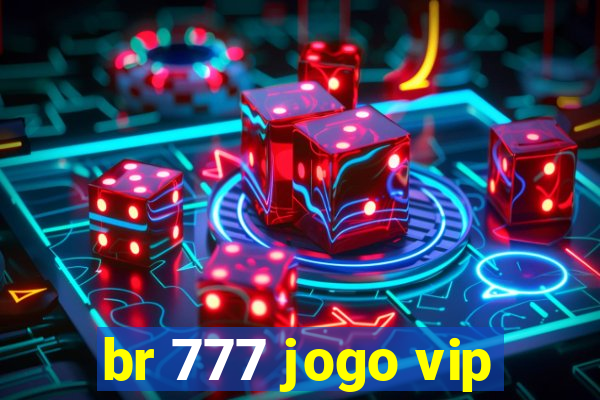 br 777 jogo vip