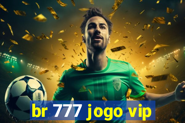 br 777 jogo vip