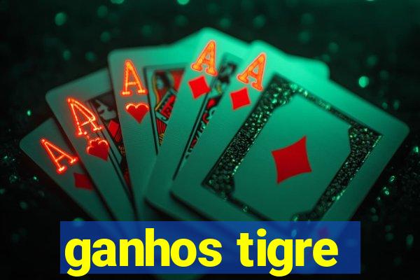 ganhos tigre