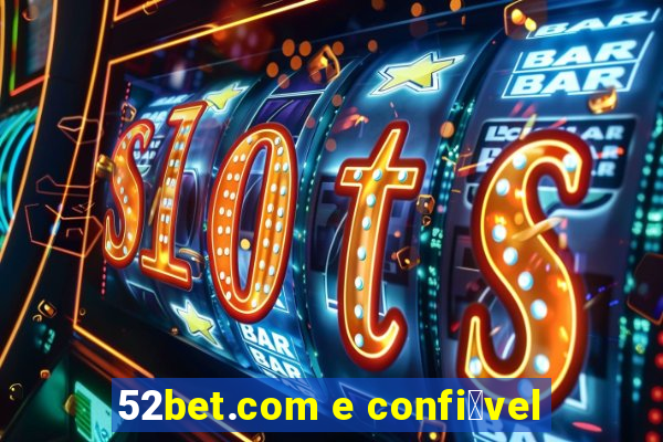 52bet.com e confi谩vel