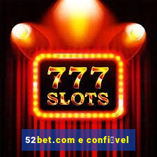 52bet.com e confi谩vel