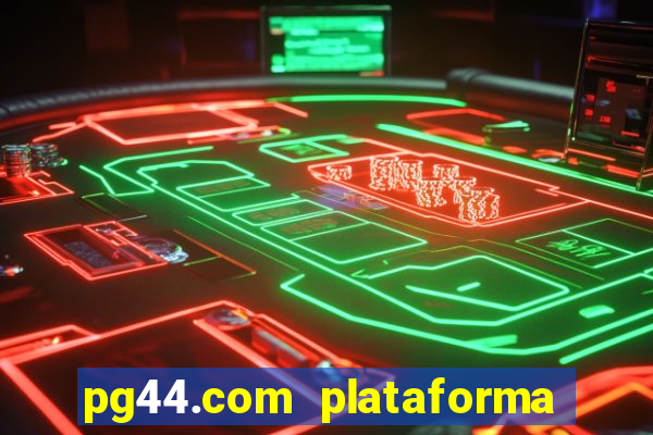 pg44.com plataforma de jogos