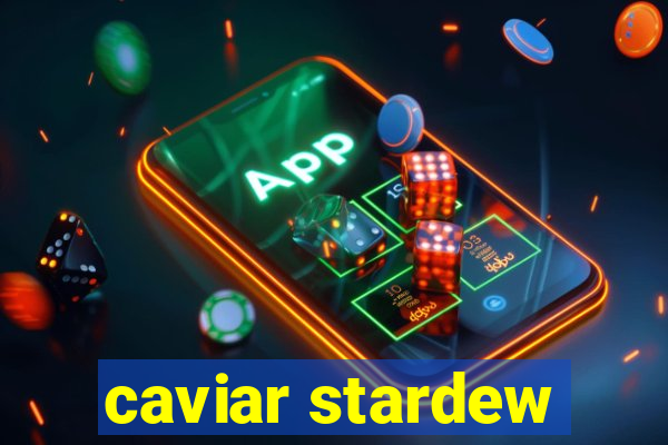 caviar stardew