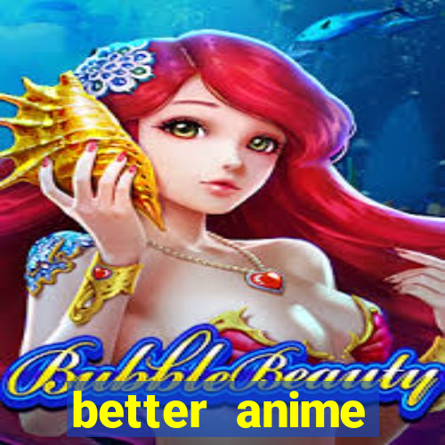 better anime download apk