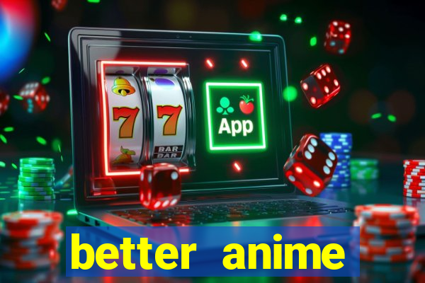 better anime download apk