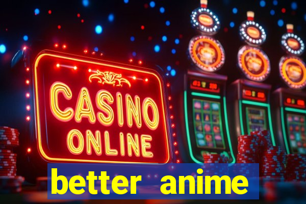 better anime download apk