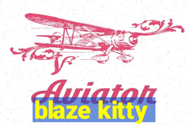 blaze kitty