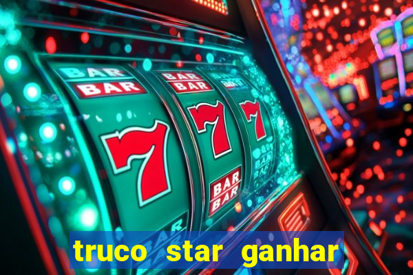 truco star ganhar dinheiro de verdade