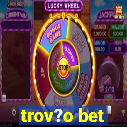 trov?o bet