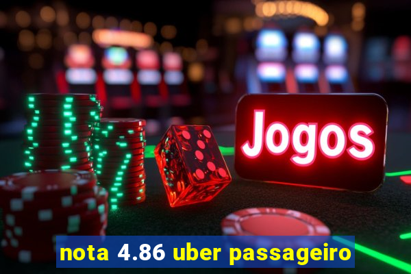 nota 4.86 uber passageiro