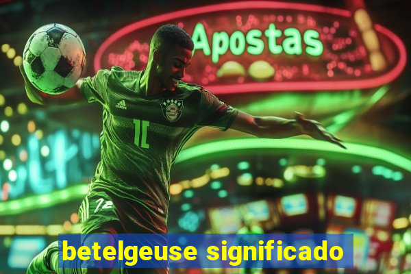 betelgeuse significado