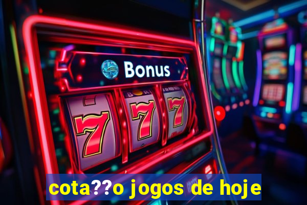 cota??o jogos de hoje