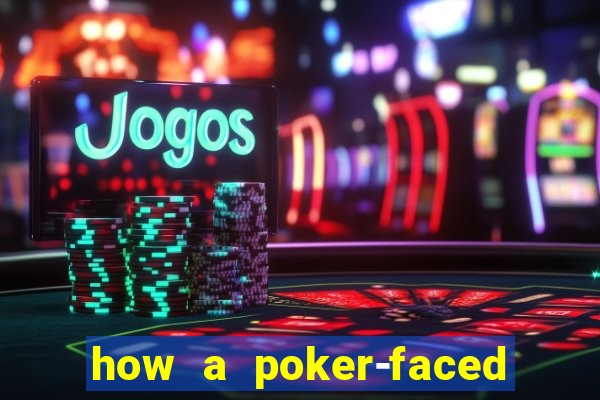 how a poker-faced girl really feels