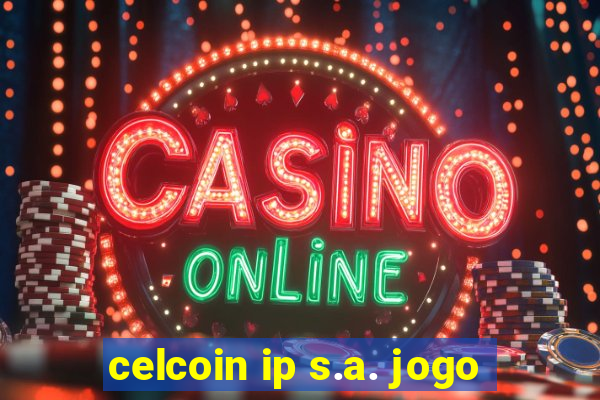 celcoin ip s.a. jogo