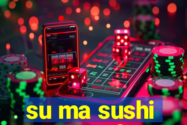 su ma sushi