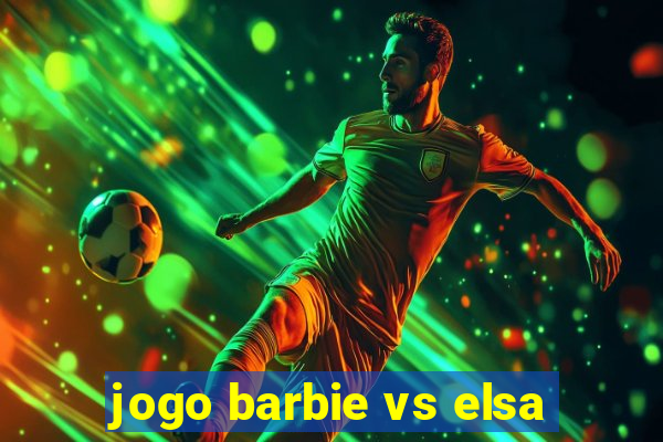 jogo barbie vs elsa