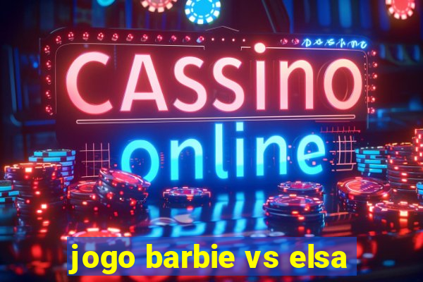 jogo barbie vs elsa