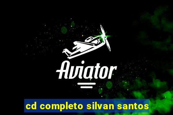 cd completo silvan santos