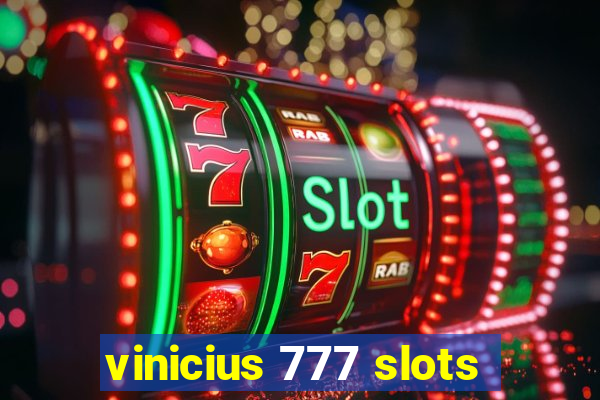 vinicius 777 slots