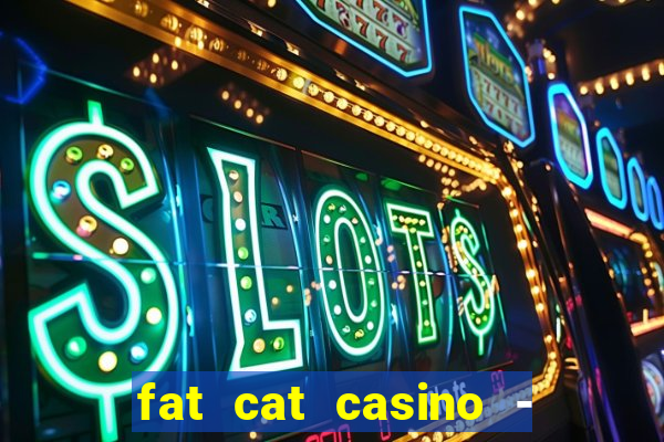 fat cat casino - slots game