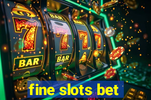 fine slots bet