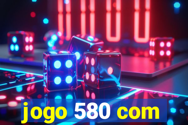 jogo 580 com