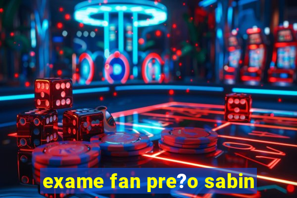 exame fan pre?o sabin