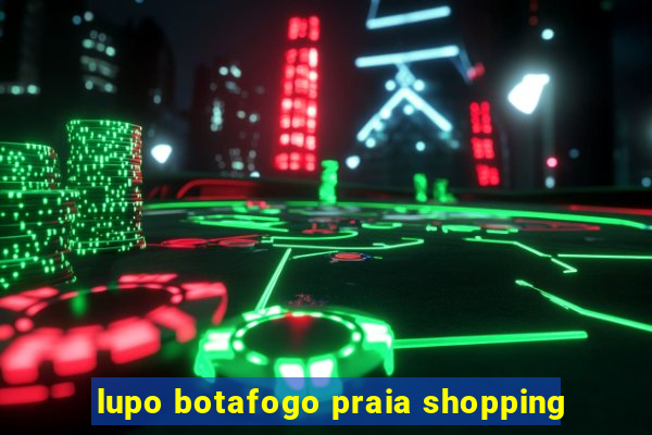 lupo botafogo praia shopping