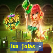 lua joias - reclame aqui